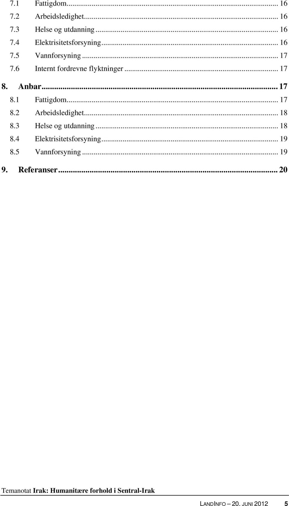 .. 17 8.2 Arbeidsledighet... 18 8.3 Helse og utdanning... 18 8.4 Elektrisitetsforsyning.