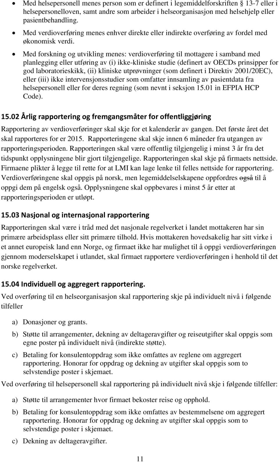 Med forskning og utvikling menes: verdioverføring til mottagere i samband med planlegging eller utføring av (i) ikke-kliniske studie (definert av OECDs prinsipper for god laboratorieskikk, (ii)