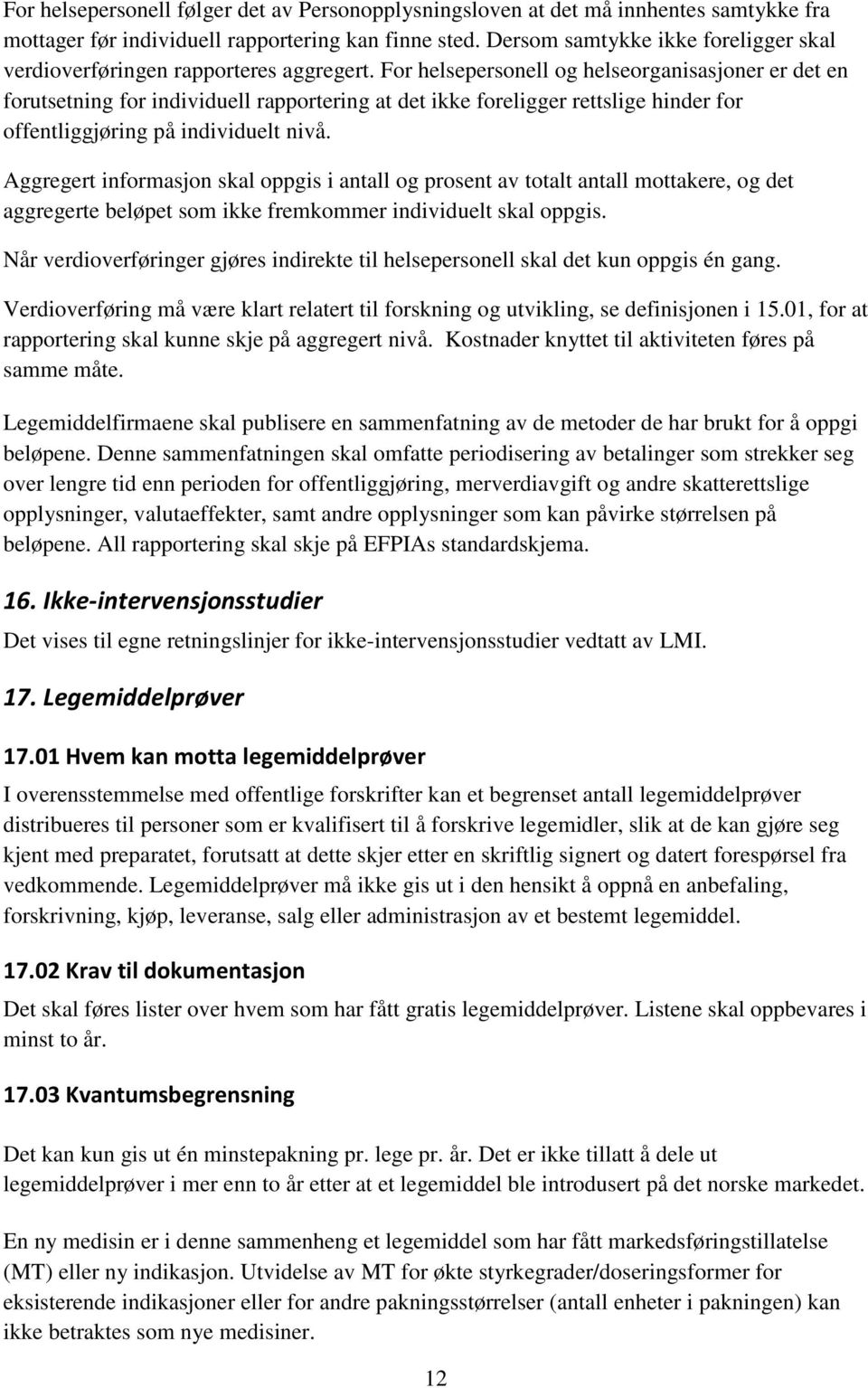 For helsepersonell og helseorganisasjoner er det en forutsetning for individuell rapportering at det ikke foreligger rettslige hinder for offentliggjøring på individuelt nivå.