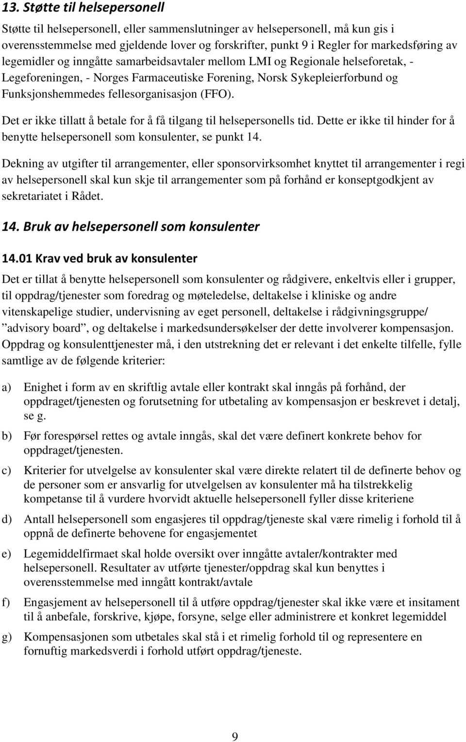 (FFO). Det er ikke tillatt å betale for å få tilgang til helsepersonells tid. Dette er ikke til hinder for å benytte helsepersonell som konsulenter, se punkt 14.