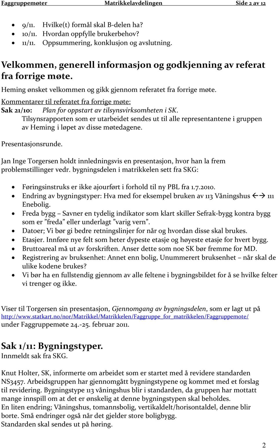 Kommentarer til referatet fra forrige møte: Sak 21/10: Plan for oppstart av tilsynsvirksomheten i SK.