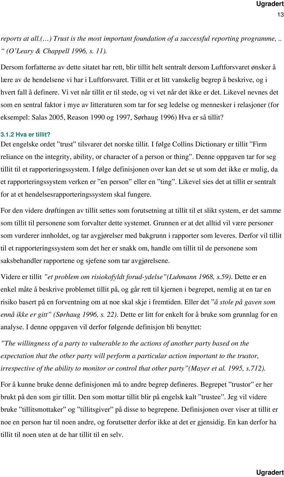 Tillit er et litt vanskelig begrep å beskrive, og i hvert fall å definere. Vi vet når tillit er til stede, og vi vet når det ikke er det.