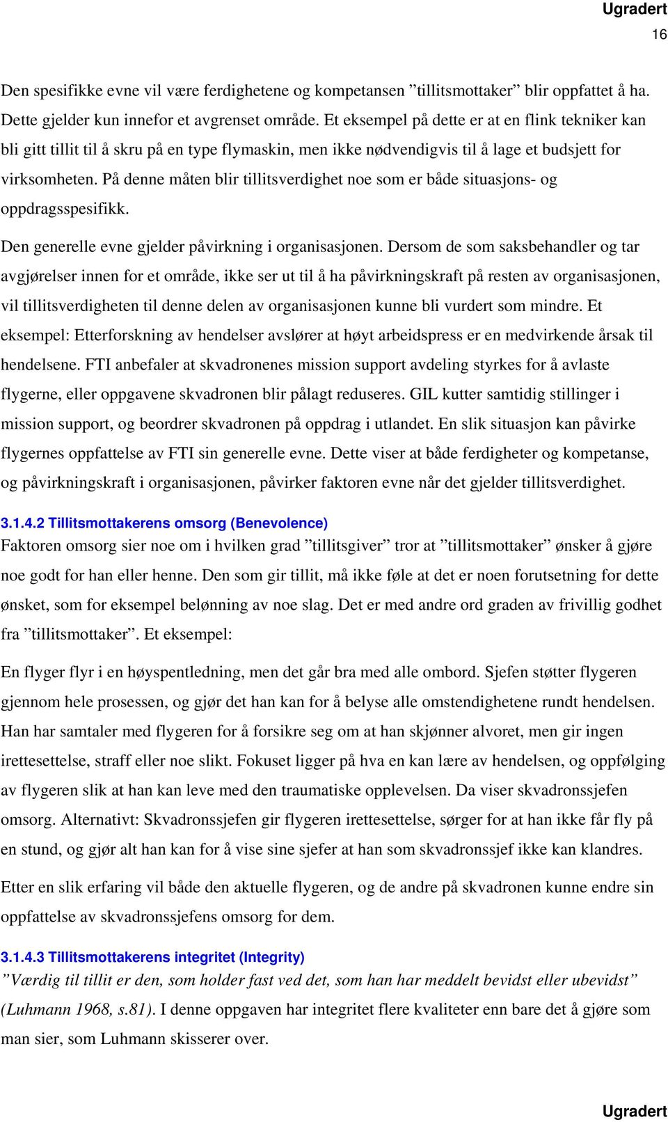 På denne måten blir tillitsverdighet noe som er både situasjons- og oppdragsspesifikk. Den generelle evne gjelder påvirkning i organisasjonen.