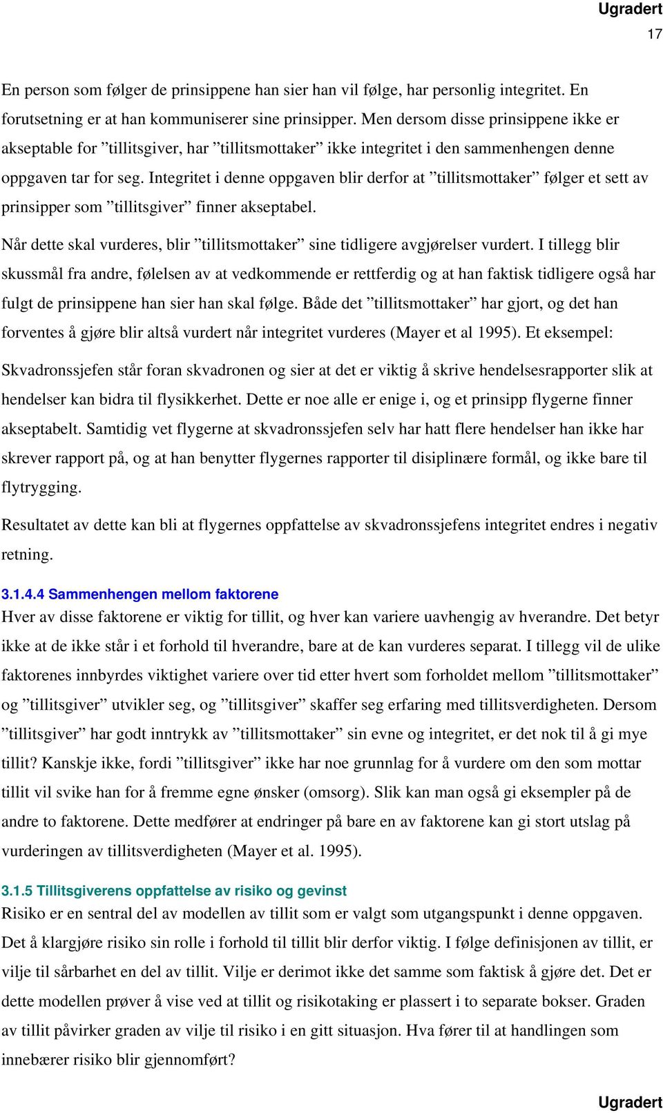 Integritet i denne oppgaven blir derfor at tillitsmottaker følger et sett av prinsipper som tillitsgiver finner akseptabel.