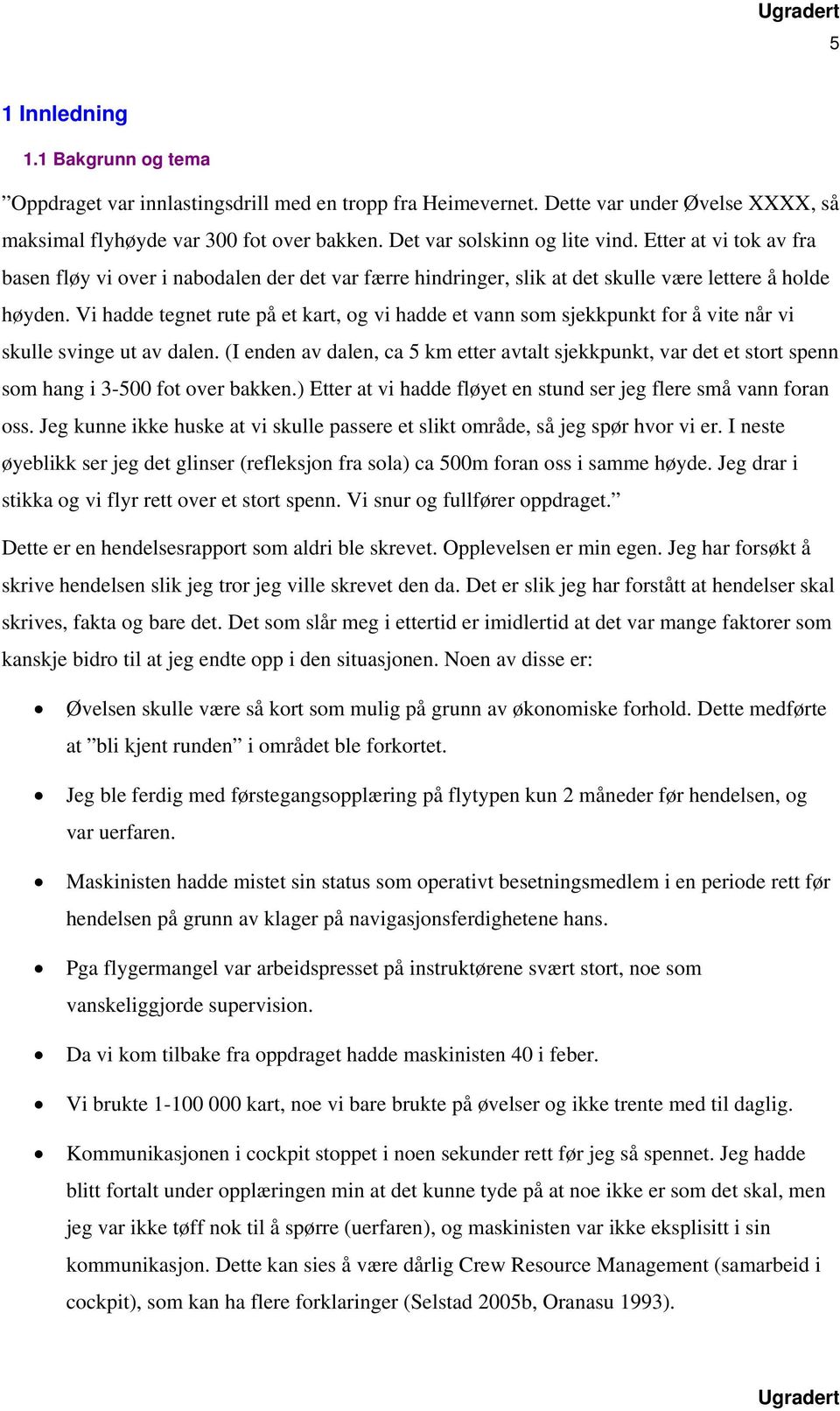 Vi hadde tegnet rute på et kart, og vi hadde et vann som sjekkpunkt for å vite når vi skulle svinge ut av dalen.