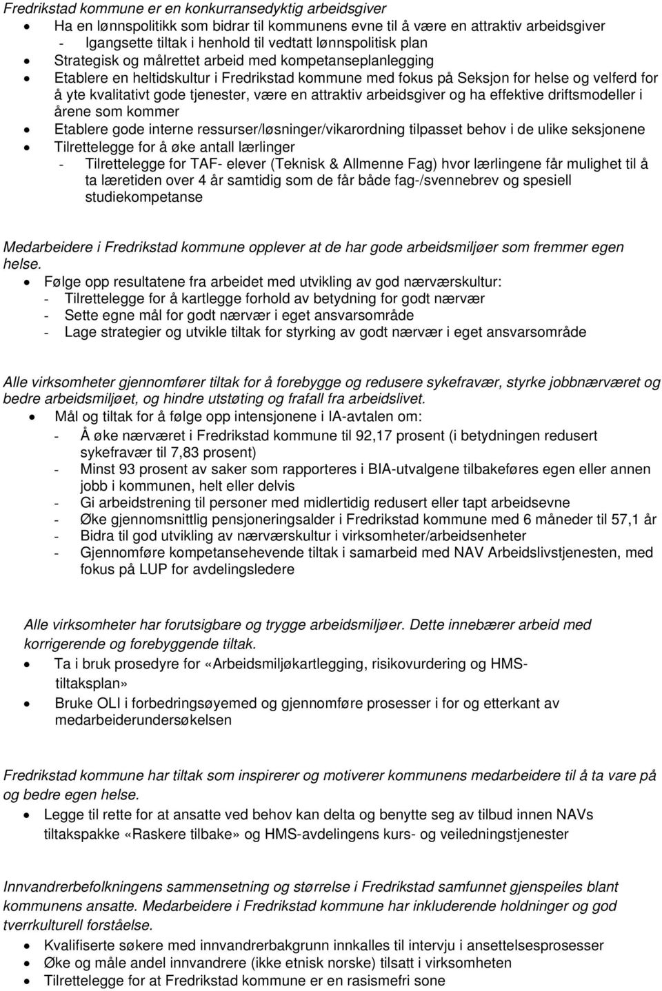 attraktiv arbeidsgiver og ha effektive driftsmodeller i årene som kommer Etablere gode interne ressurser/løsninger/vikarordning tilpasset behov i de ulike seksjonene Tilrettelegge for å øke antall