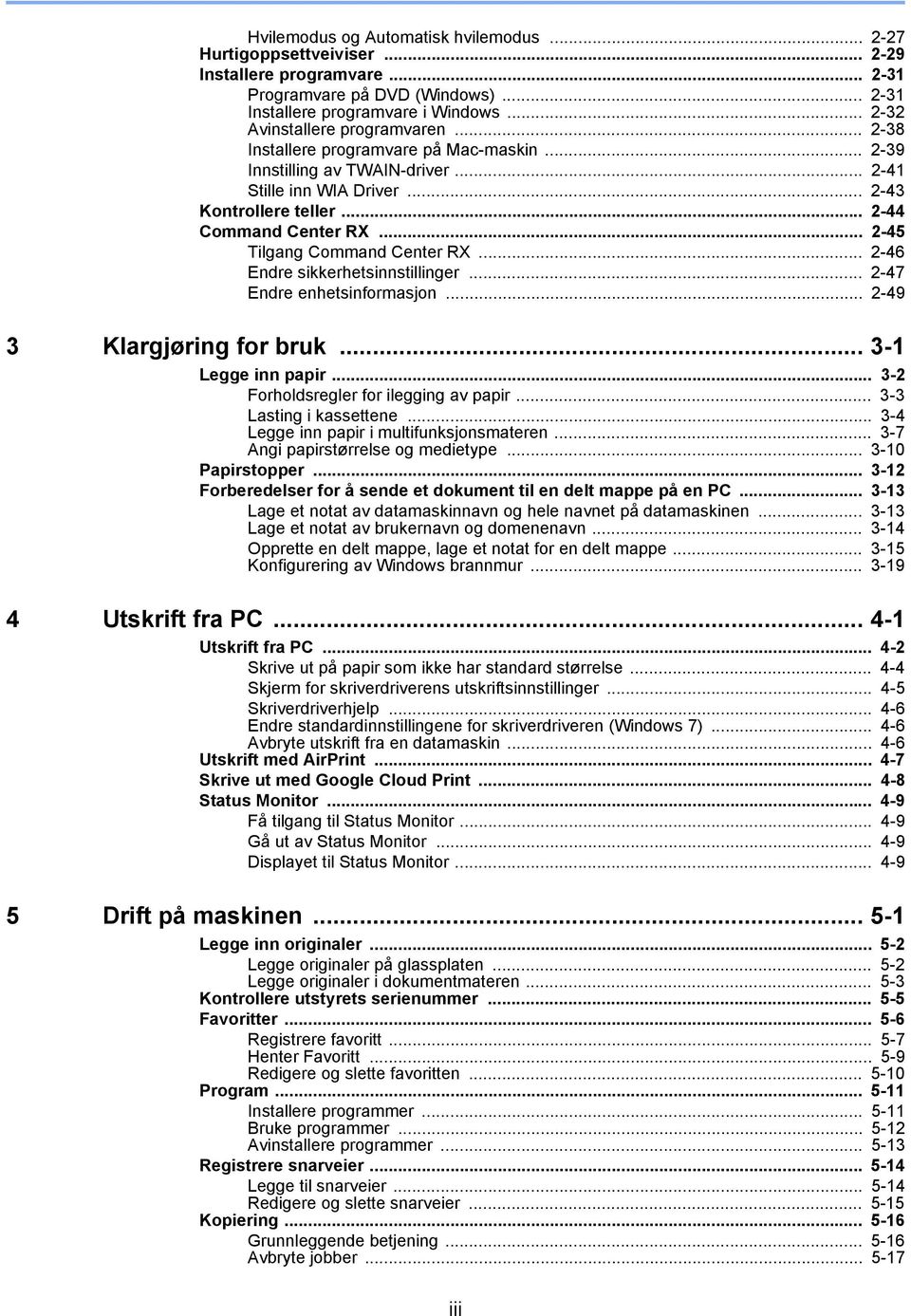 .. 2-45 Tilgang Command Center RX... 2-46 Endre sikkerhetsinnstillinger... 2-47 Endre enhetsinformasjon... 2-49 3 Klargjøring for bruk... 3-1 Legge inn papir... 3-2 Forholdsregler for ilegging av papir.
