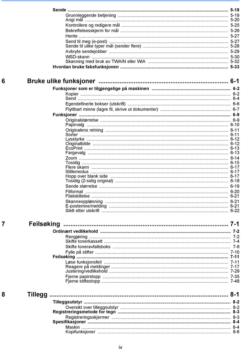 .. 5-33 6 Bruke ulike funksjoner... 6-1 Funksjoner som er tilgjengelige på maskinen... 6-2 Kopier... 6-2 Send... 6-4 Egendefinerte bokser (utskrift).