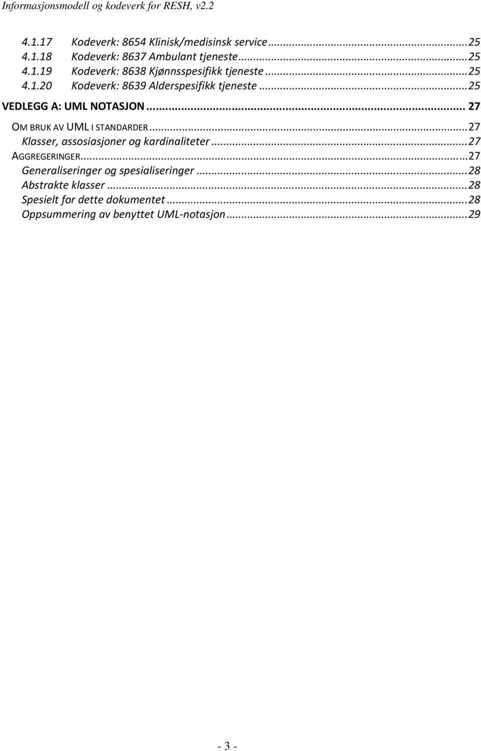 .. 27 Klasser, assosiasjoner og kardinaliteter... 27 AGGREGERINGER... 27 Generaliseringer og spesialiseringer.