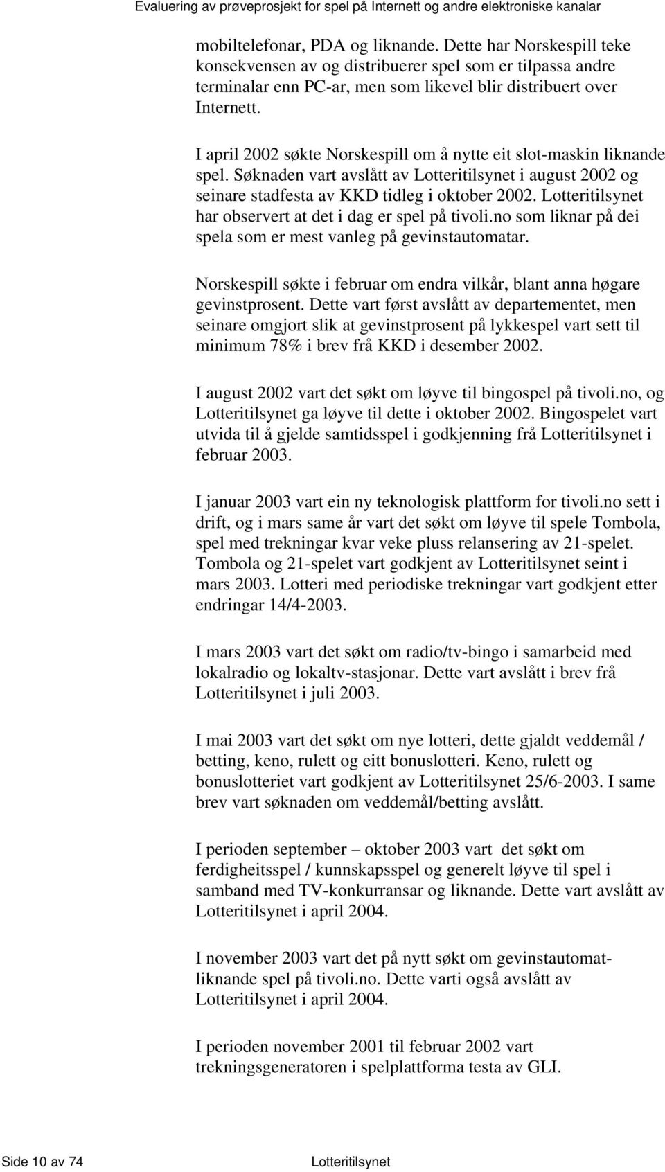 Lotteritilsynet har observert at det i dag er spel på tivoli.no som liknar på dei spela som er mest vanleg på gevinstautomatar.