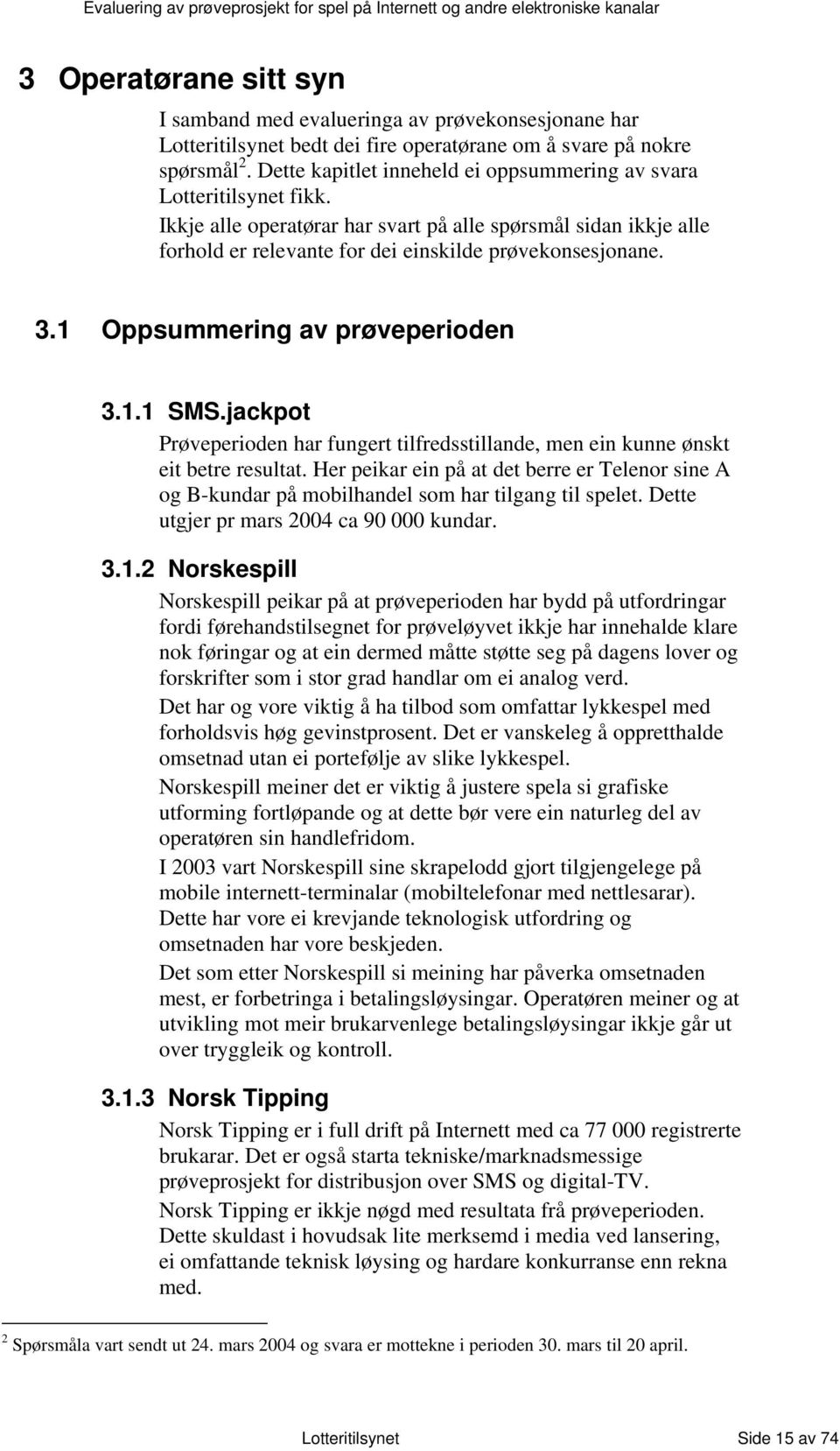 1 Oppsummering av prøveperioden 3.1.1 SMS.jackpot Prøveperioden har fungert tilfredsstillande, men ein kunne ønskt eit betre resultat.