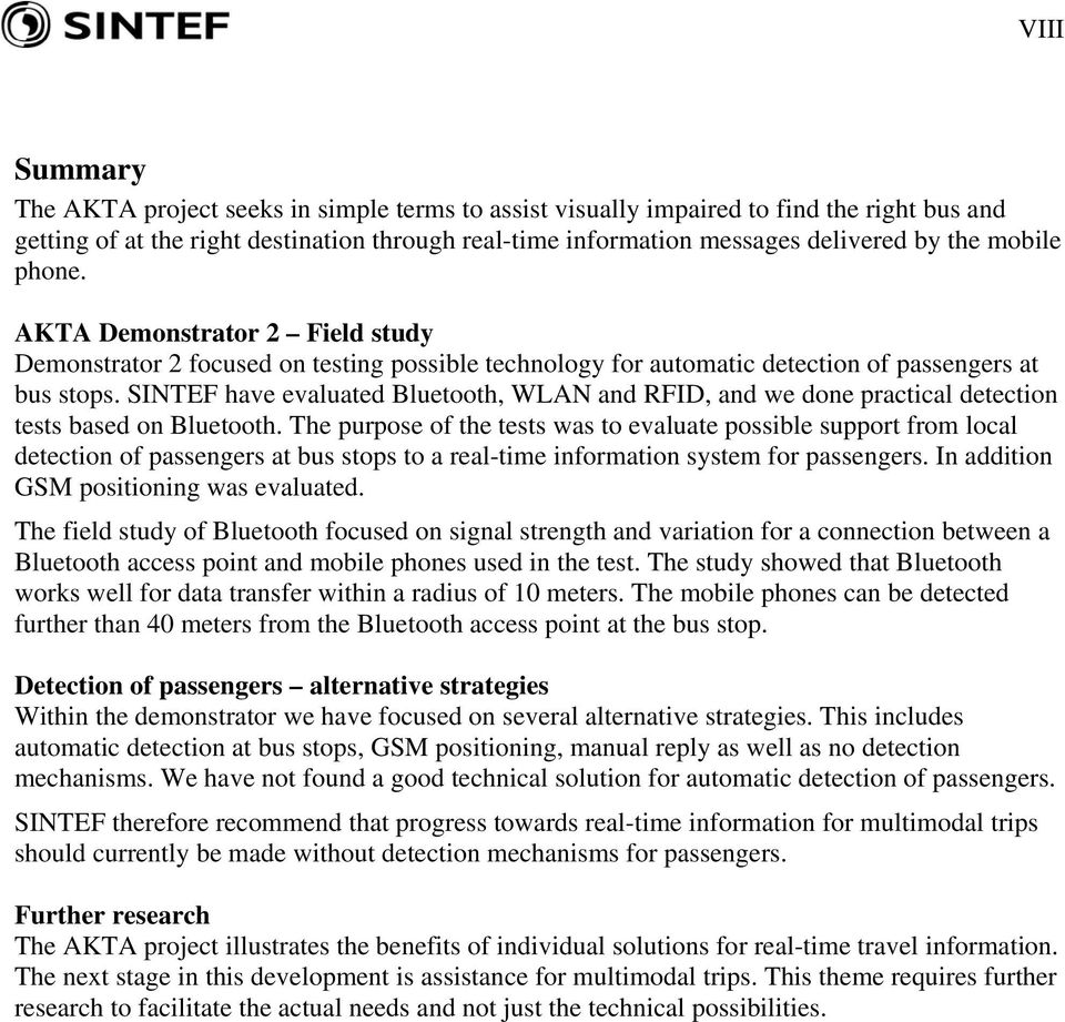 SINTEF have evaluated Bluetooth, WLAN and RFID, and we done practical detection tests based on Bluetooth.