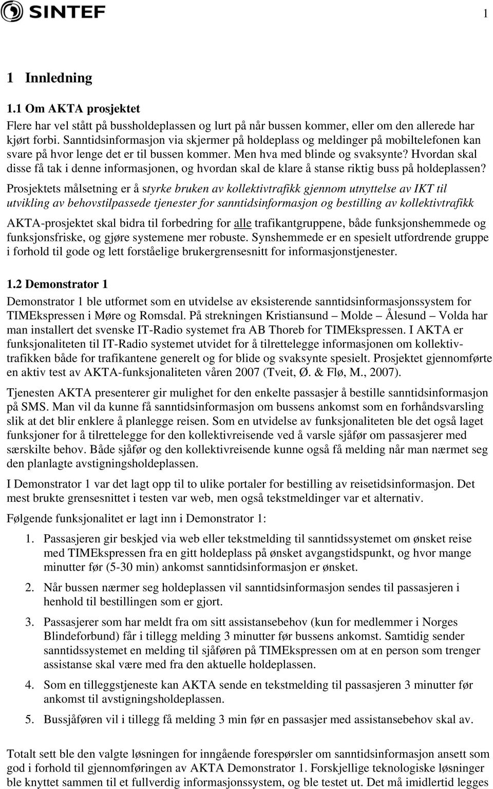 Hvordan skal disse få tak i denne informasjonen, og hvordan skal de klare å stanse riktig buss på holdeplassen?