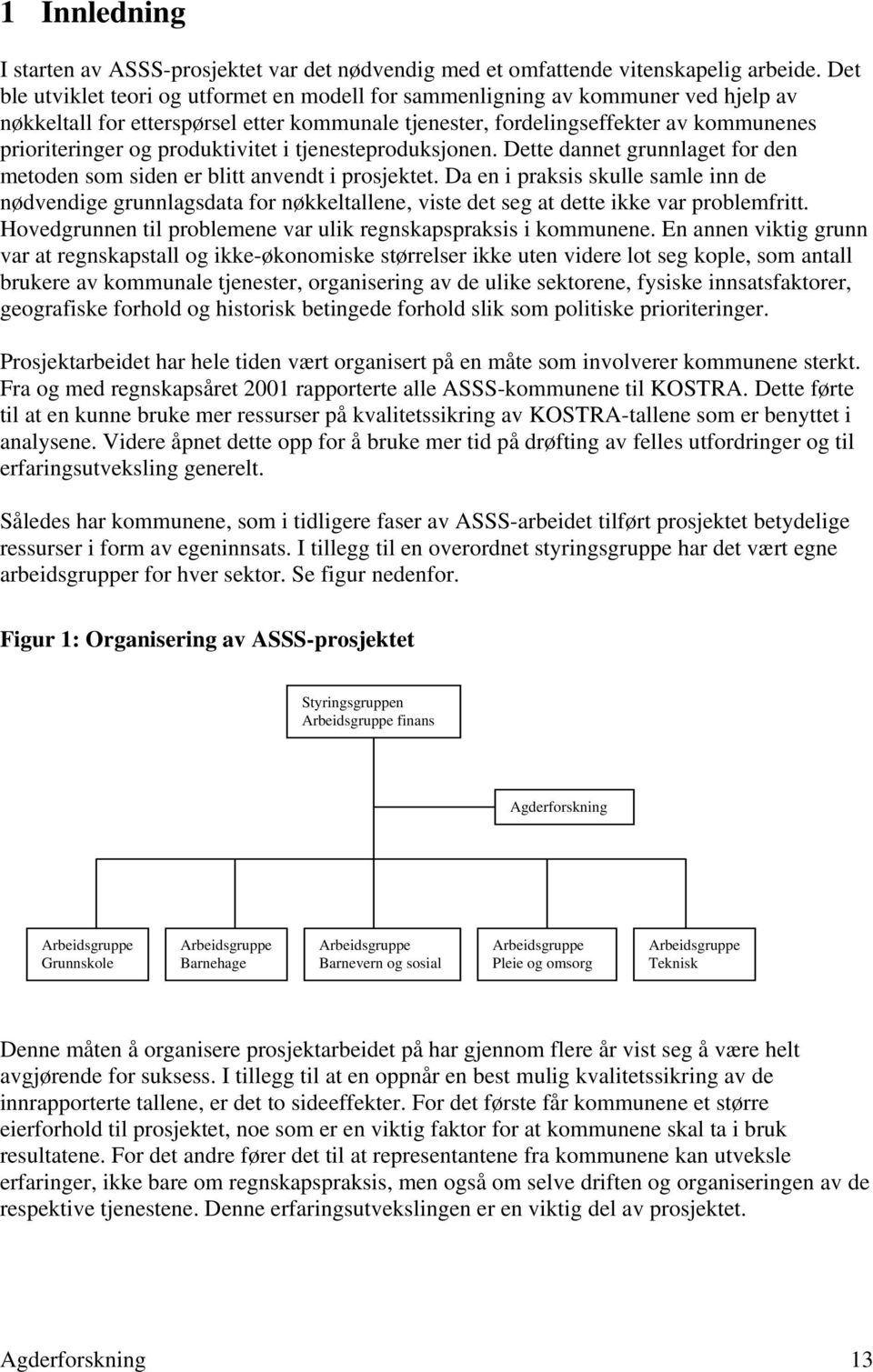 produktivitet i tjenesteproduksjonen. Dette dannet grunnlaget for den metoden som siden er blitt anvendt i prosjektet.