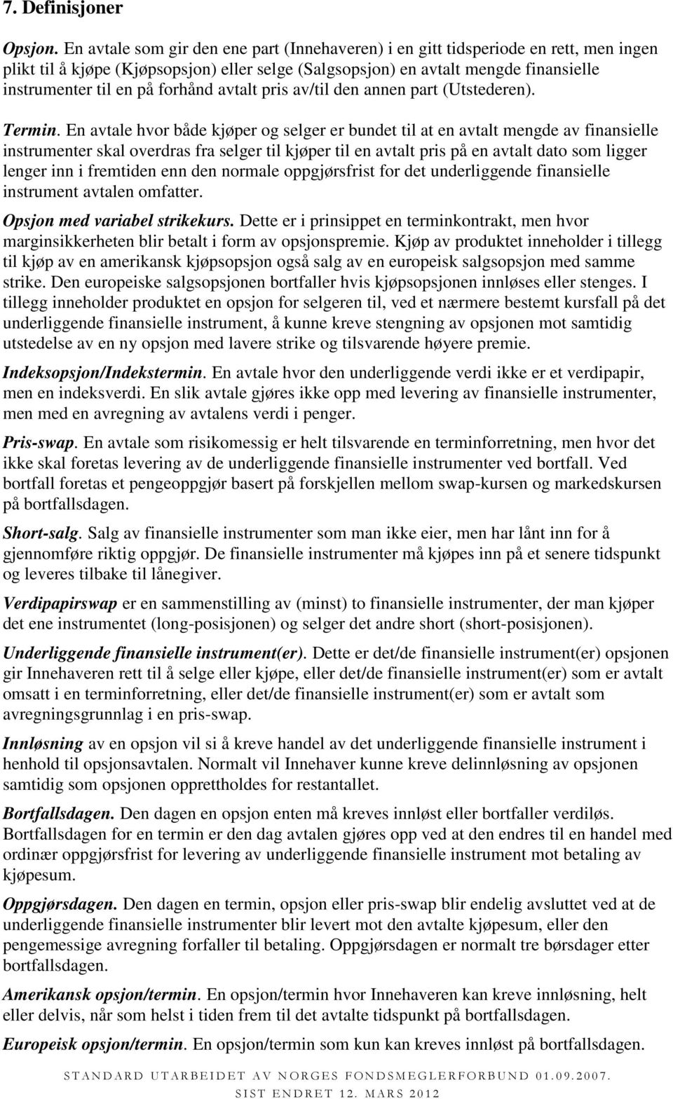 forhånd avtalt pris av/til den annen part (Utstederen). Termin.