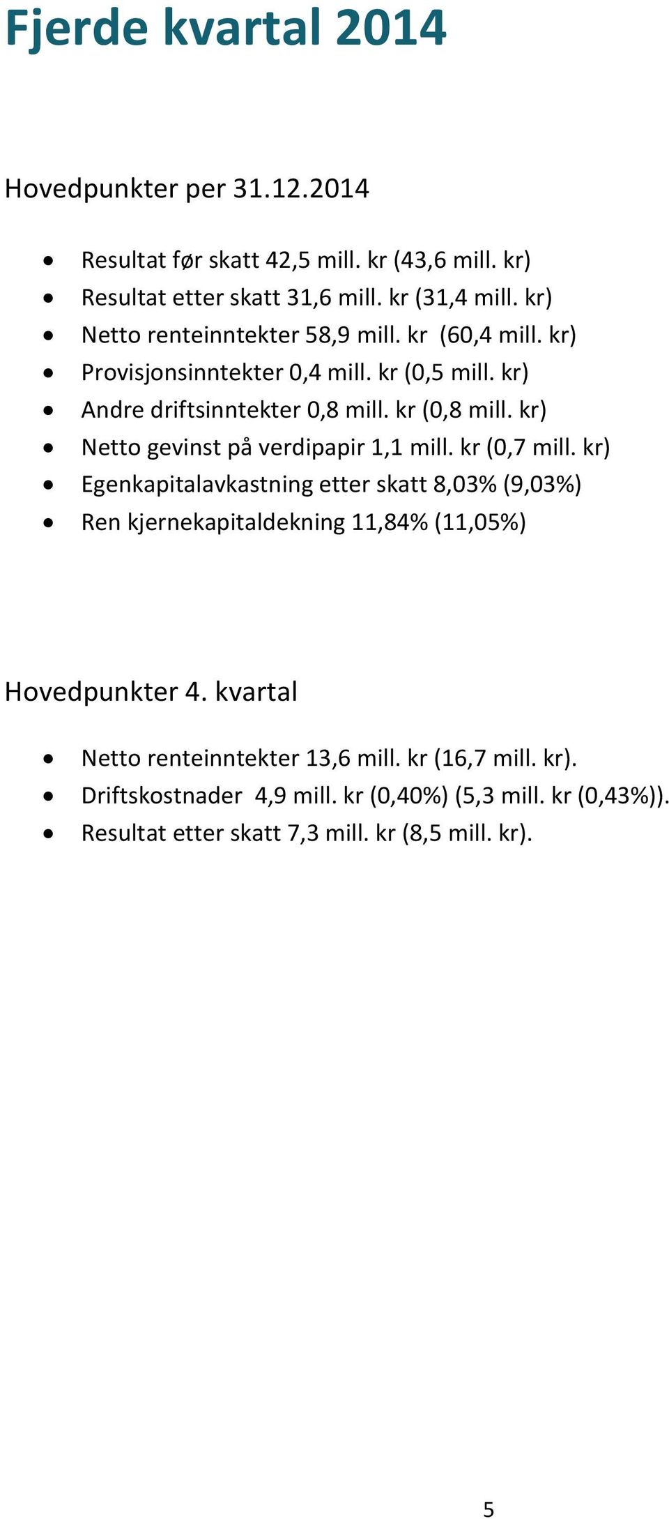 kr) Netto gevinst på verdipapir 1,1 mill. kr (0,7 mill.