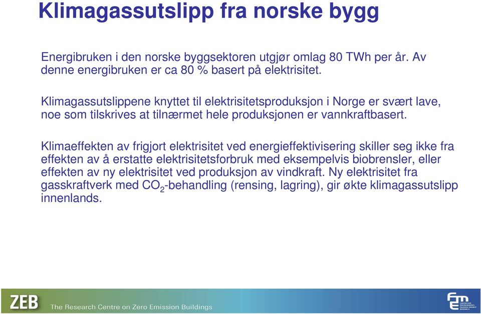 Klimaeffekten av frigjort elektrisitet ved energieffektivisering skiller seg ikke fra effekten av å erstatte elektrisitetsforbruk med eksempelvis biobrensler,