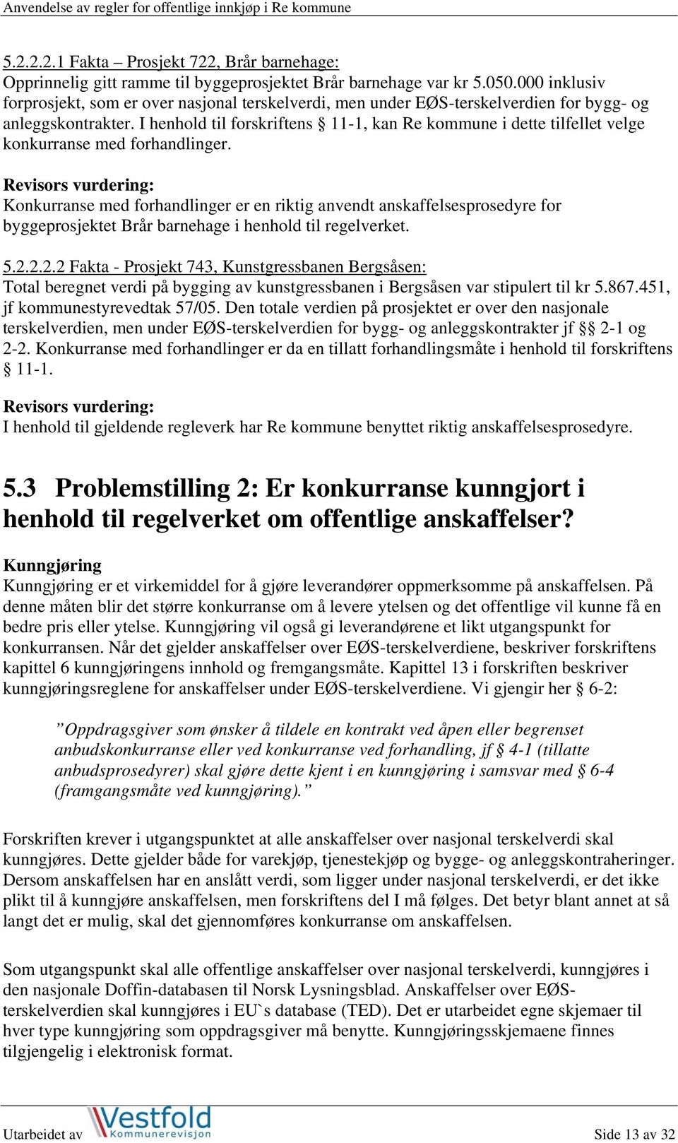 I henhold til forskriftens 11-1, kan Re kommune i dette tilfellet velge konkurranse med forhandlinger.