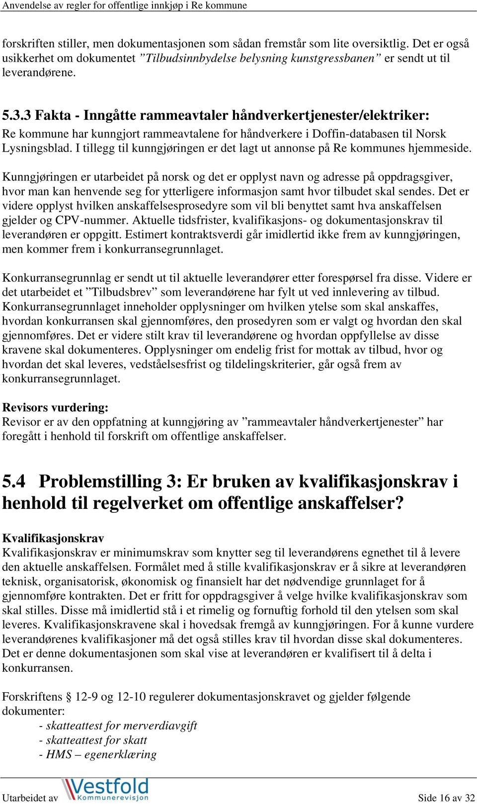 I tillegg til kunngjøringen er det lagt ut annonse på Re kommunes hjemmeside.