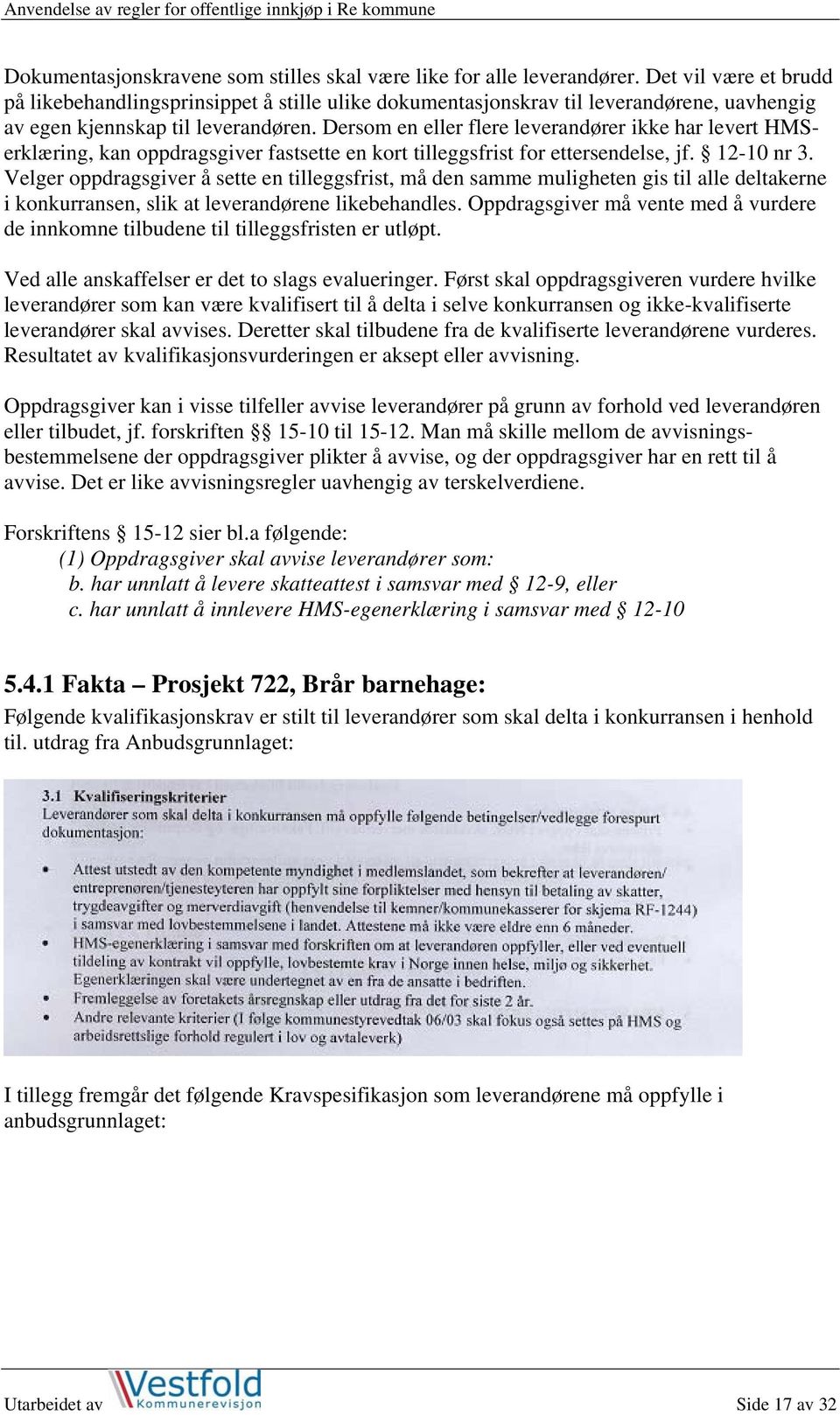 Dersom en eller flere leverandører ikke har levert HMSerklæring, kan oppdragsgiver fastsette en kort tilleggsfrist for ettersendelse, jf. 12-10 nr 3.