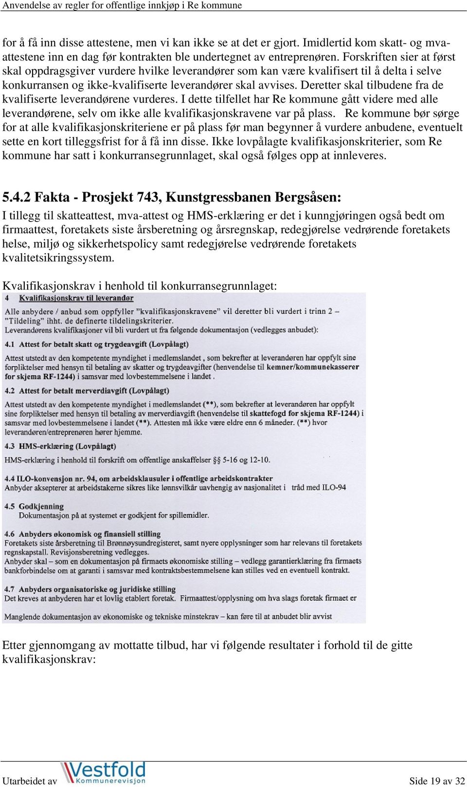 Deretter skal tilbudene fra de kvalifiserte leverandørene vurderes. I dette tilfellet har Re kommune gått videre med alle leverandørene, selv om ikke alle kvalifikasjonskravene var på plass.