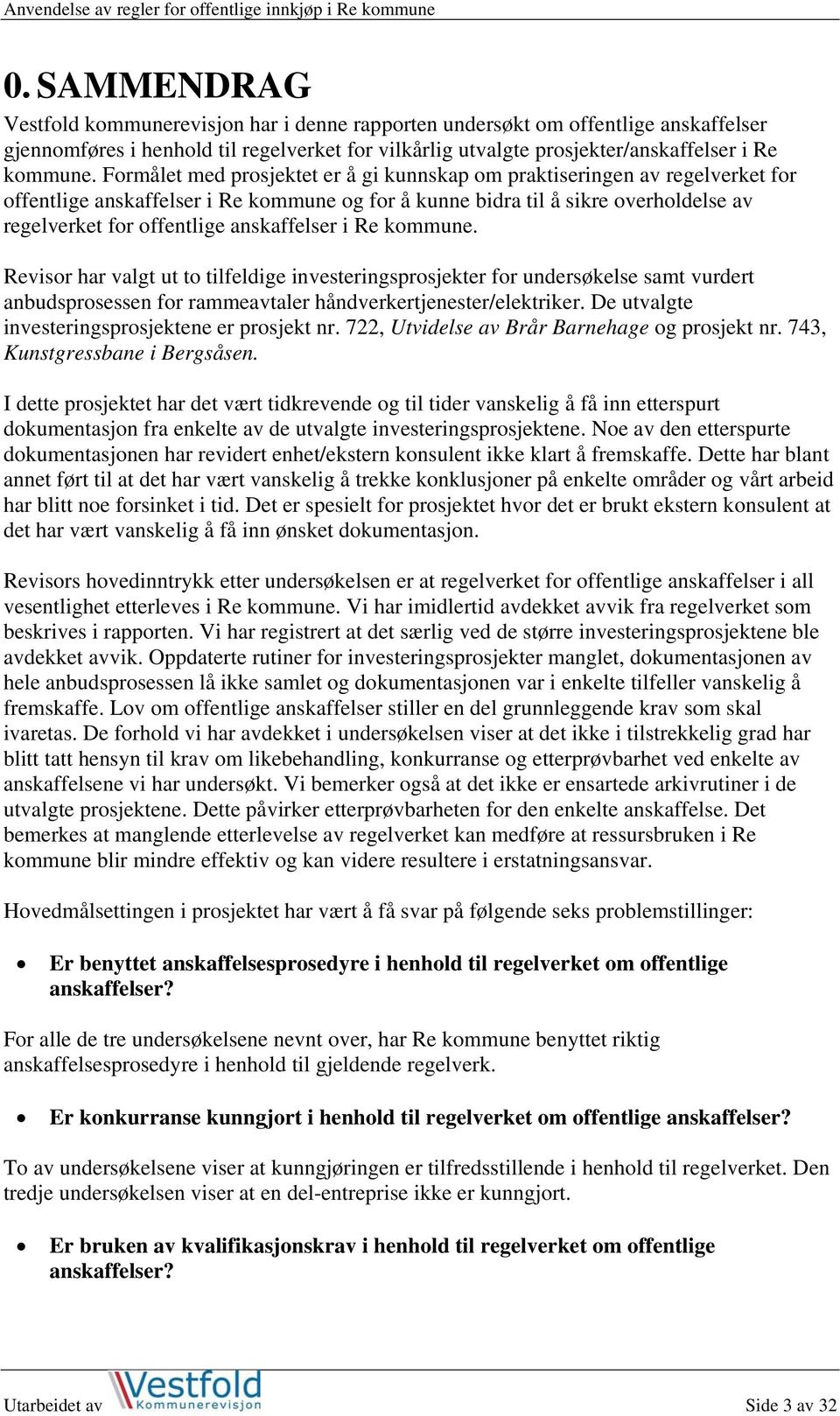 anskaffelser i Re kommune. Revisor har valgt ut to tilfeldige investeringsprosjekter for undersøkelse samt vurdert anbudsprosessen for rammeavtaler håndverkertjenester/elektriker.