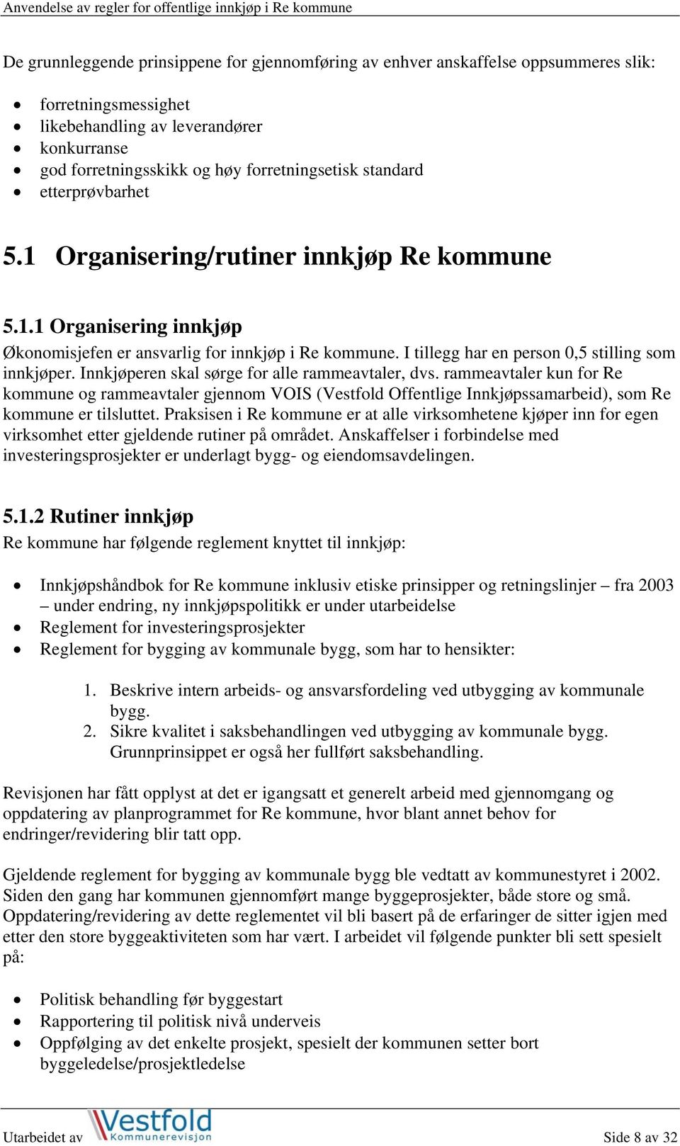 Innkjøperen skal sørge for alle rammeavtaler, dvs. rammeavtaler kun for Re kommune og rammeavtaler gjennom VOIS (Vestfold Offentlige Innkjøpssamarbeid), som Re kommune er tilsluttet.