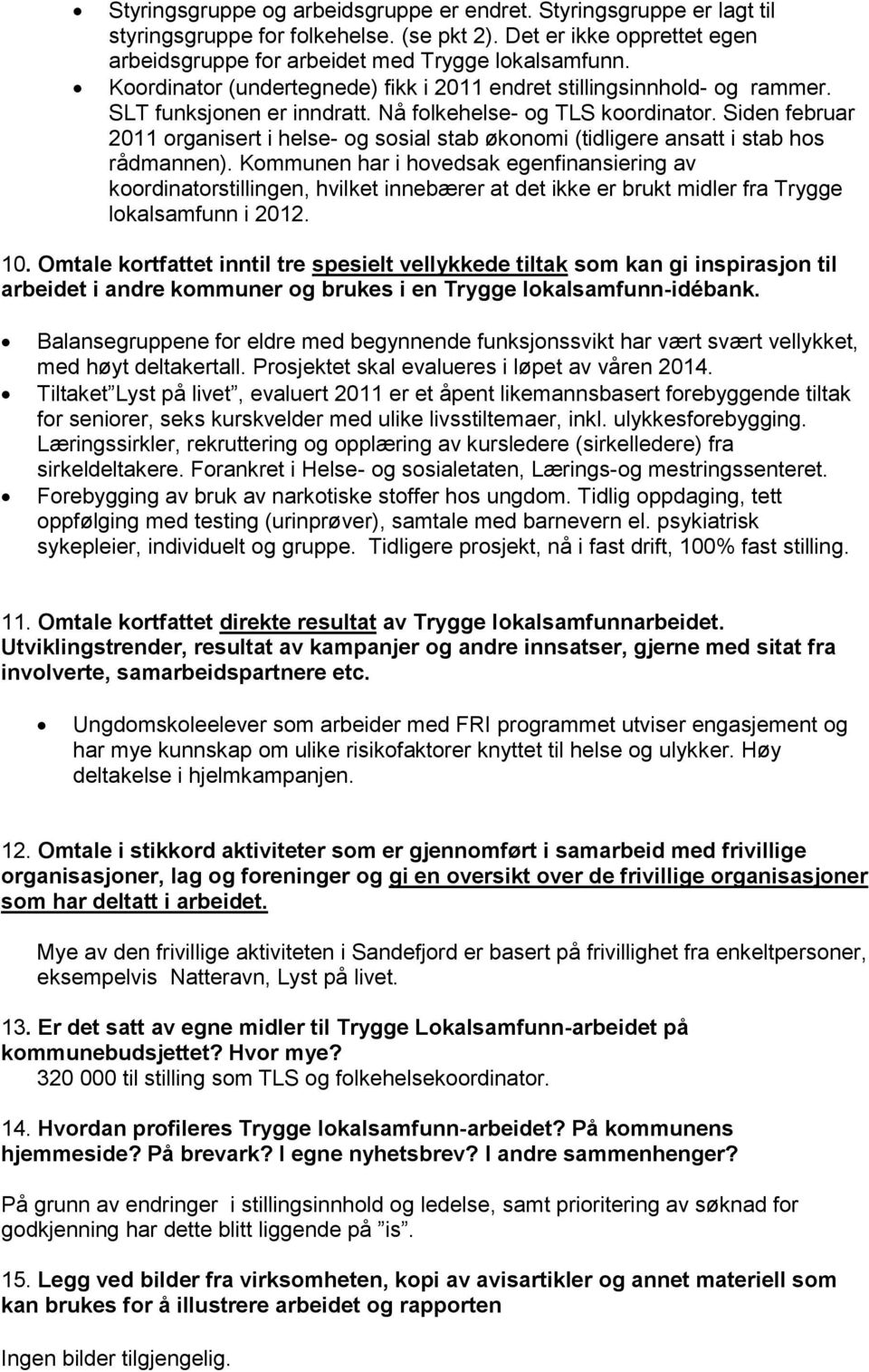 Siden februar 2011 organisert i helse- og sosial stab økonomi (tidligere ansatt i stab hos rådmannen).