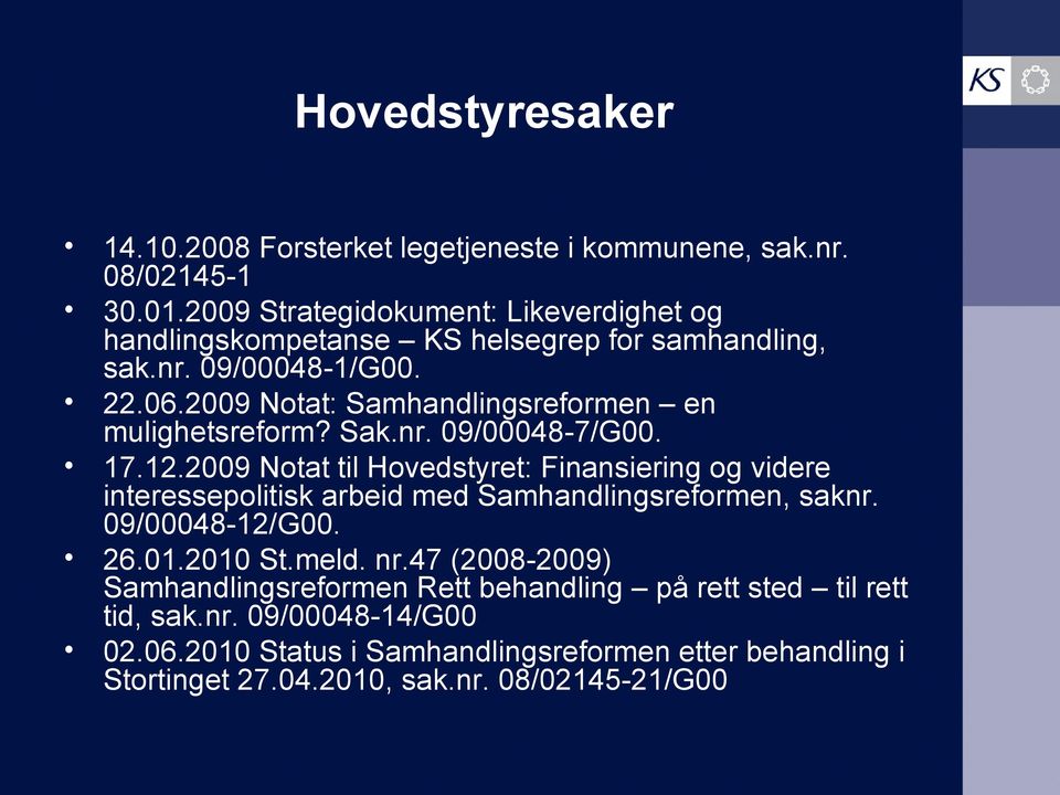 2009 Notat: Samhandlingsreformen en mulighetsreform? Sak.nr. 09/00048-7/G00. 17.12.