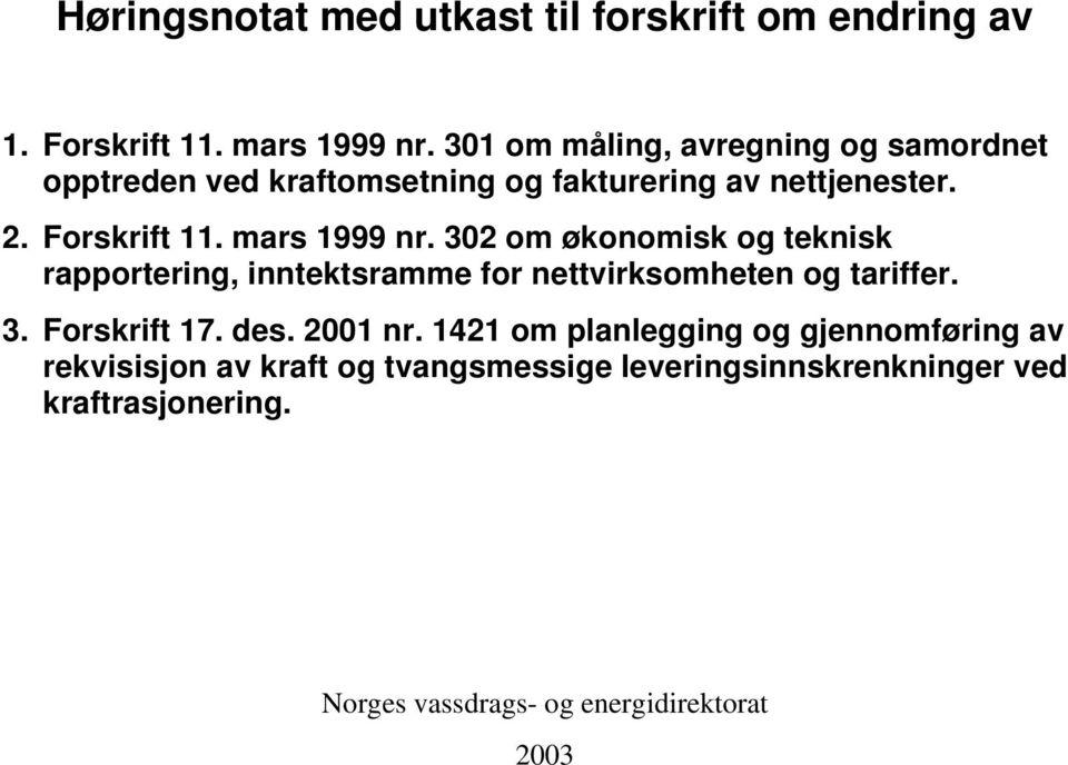 mars 1999 nr. 302 om økonomisk og teknisk rapportering, inntektsramme for nettvirksomheten og tariffer. 3. Forskrift 17. des.