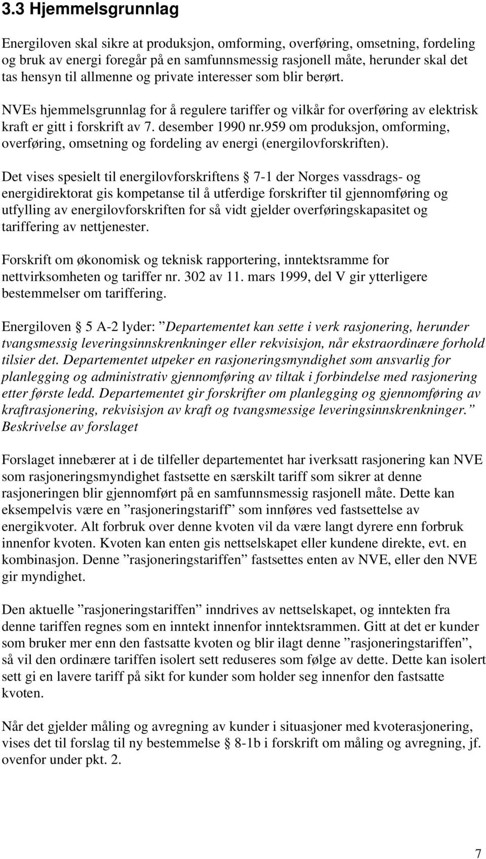 959 om produksjon, omforming, overføring, omsetning og fordeling av energi (energilovforskriften).