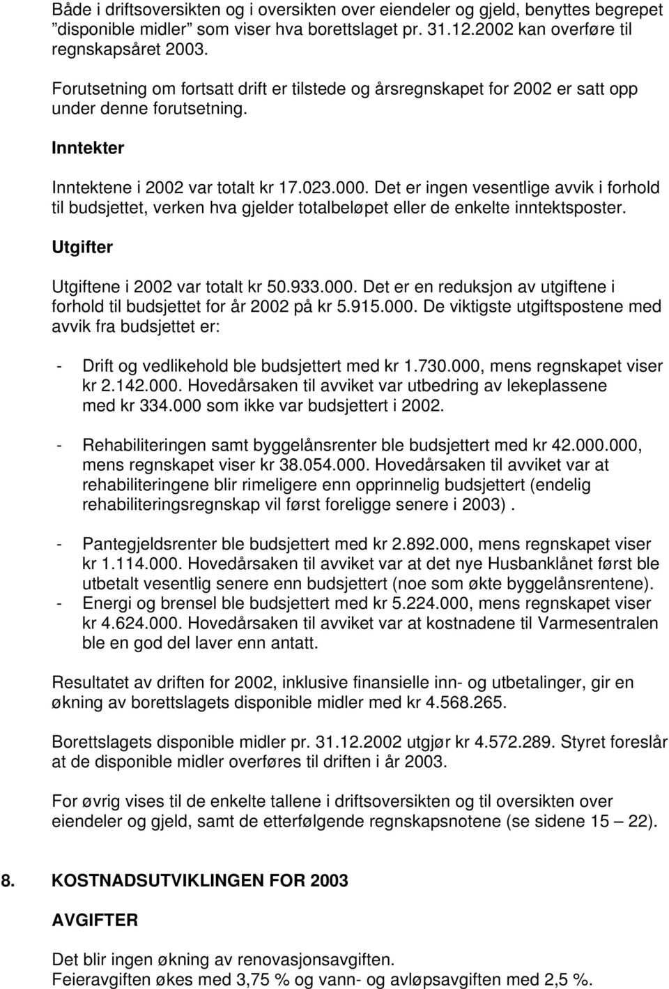 Det er ingen vesentlige avvik i forhold til budsjettet, verken hva gjelder totalbeløpet eller de enkelte inntektsposter. Utgifter Utgiftene i 2002 var totalt kr 50.933.000.