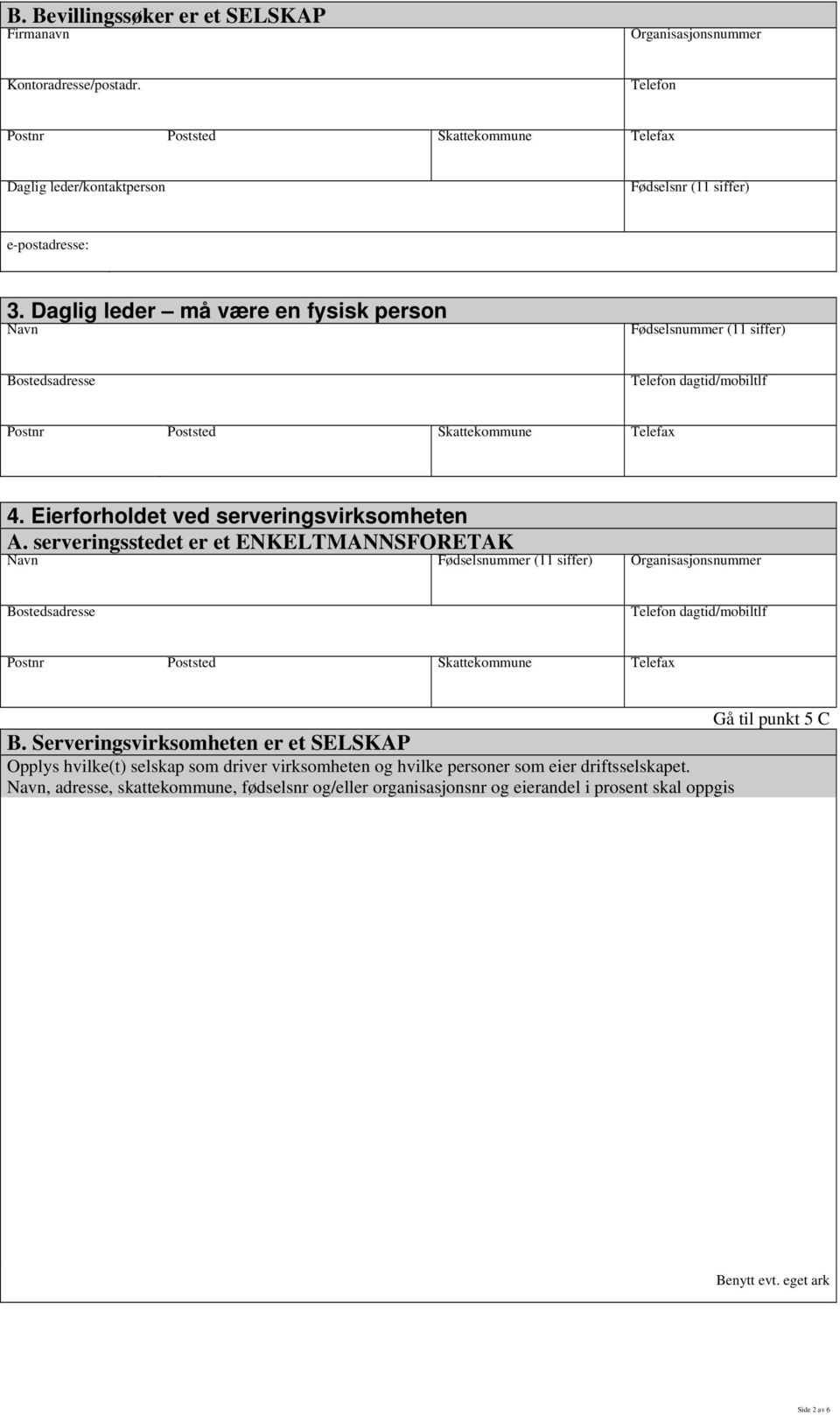 serveringsstedet er et ENKELTMANNSFORETAK Navn Fødselsnummer (11 siffer) Organisasjonsnummer Gå til punkt 5 C B.