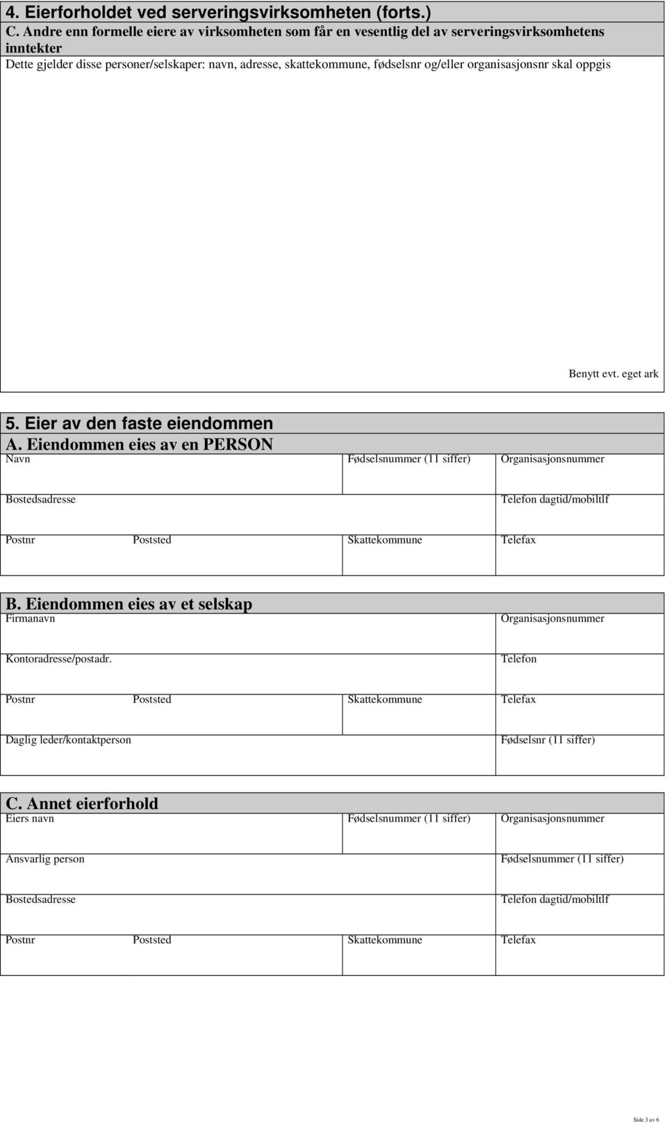 skattekommune, fødselsnr og/eller organisasjonsnr skal oppgis Benytt evt. eget ark 5. Eier av den faste eiendommen A.