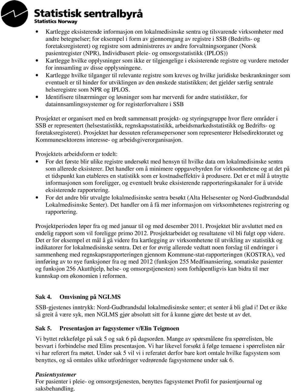 eksisterende registre og vurdere metoder for innsamling av disse opplysningene.