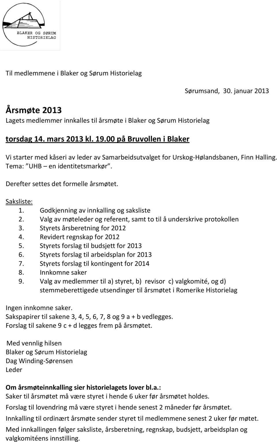 Godkjenning av innkalling og saksliste 2. Valg av møteleder og referent, samt to til å underskrive protokollen 3. Styrets årsberetning for 2012 4. Revidert regnskap for 2012 5.