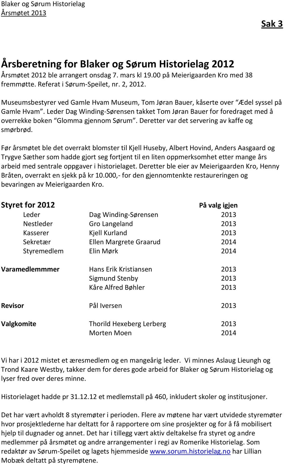 Leder Dag Winding-Sørensen takket Tom Jøran Bauer for foredraget med å overrekke boken Glomma gjennom Sørum. Deretter var det servering av kaffe og smørbrød.