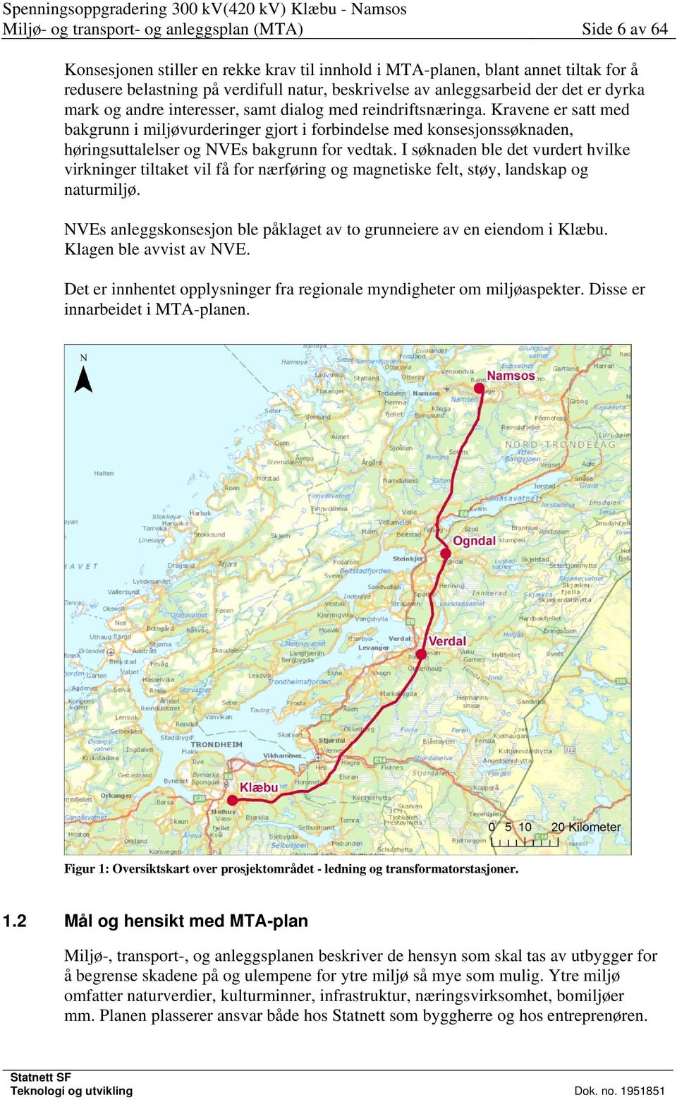 Kravene er satt med bakgrunn i miljøvurderinger gjort i forbindelse med konsesjonssøknaden, høringsuttalelser og NVEs bakgrunn for vedtak.