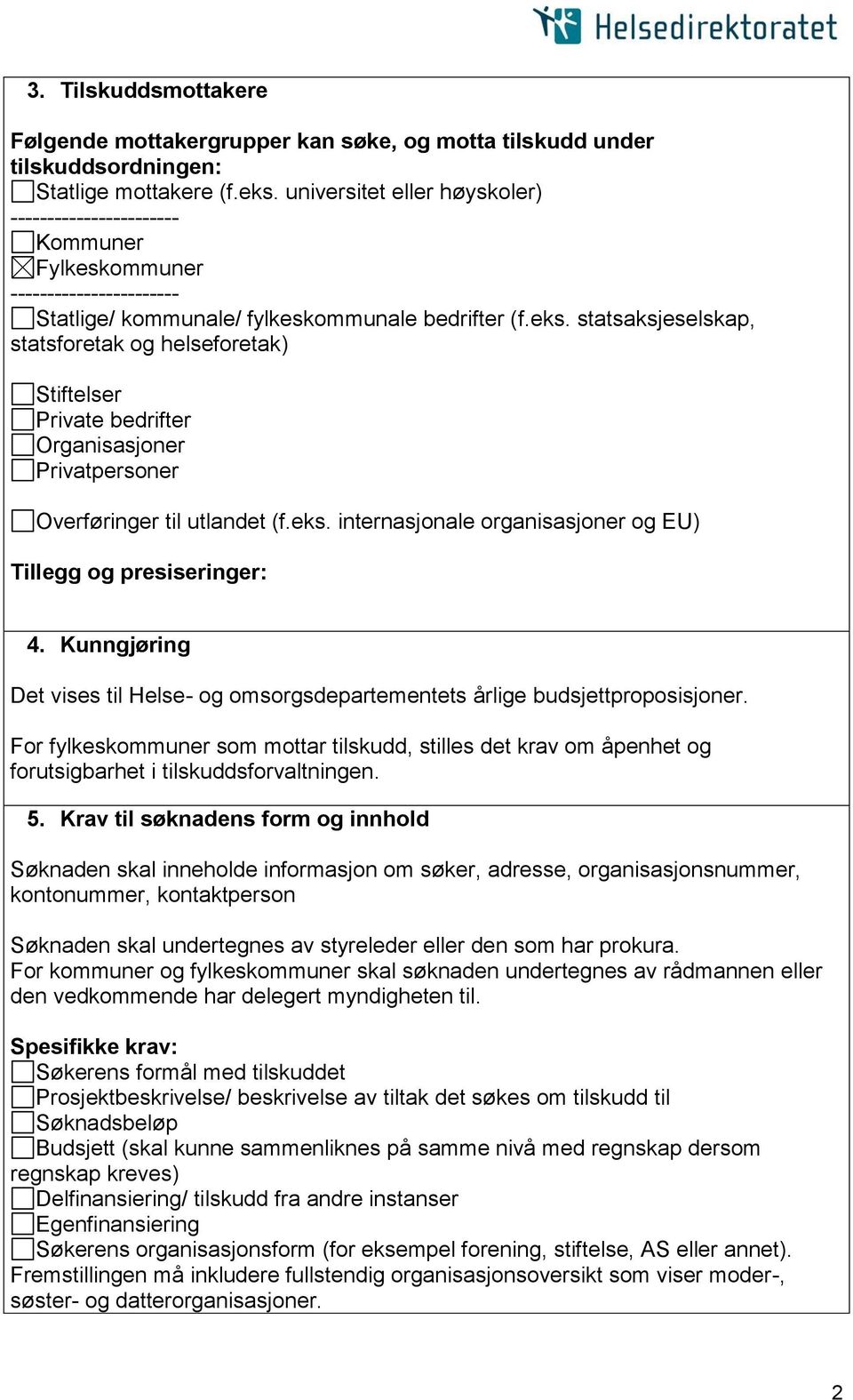 statsaksjeselskap, statsforetak og helseforetak) Stiftelser Private bedrifter Organisasjoner Privatpersoner Overføringer til utlandet (f.eks. internasjonale organisasjoner og EU) 4.