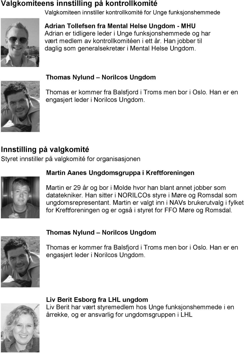 Thomas Nylund Norilcos Ungdom Thomas er kommer fra Balsfjord i Troms men bor i Oslo. Han er en engasjert leder i Norilcos Ungdom.