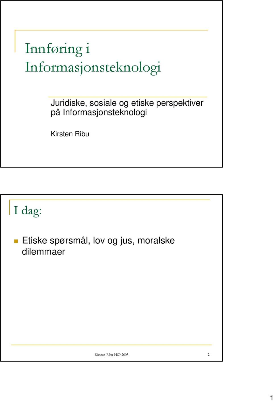 Informasjonsteknologi Kirsten Ribu I dag: Etiske