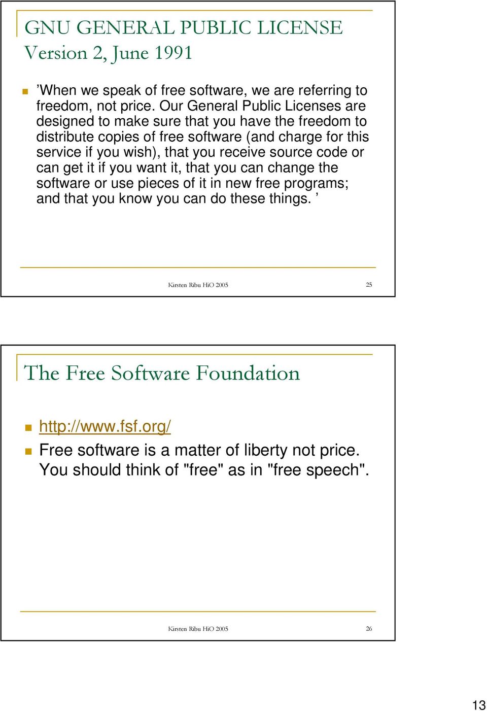 that you receive source code or can get it if you want it, that you can change the software or use pieces of it in new free programs; and that you know you can do