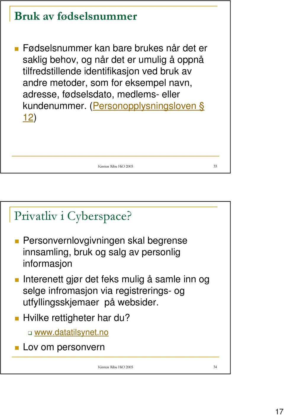 (Personopplysningsloven 12) Kirsten Ribu HiO 2005 33 Privatliv i Cyberspace?