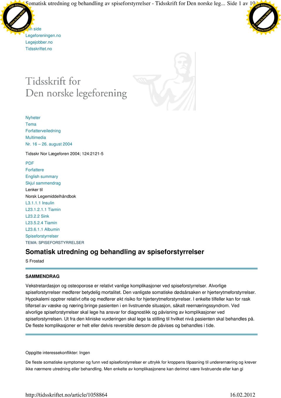 1.2.1.1 Tiamin L23.2.2 Sink L23.5.2.4 Tiamin L23.6.1.1 Albumin Spiseforstyrrelser TEMA: SPISEFORSTYRRELSER Somatisk utredning og behandling av spiseforstyrrelser S Frostad SAMMENDRAG Vekstretardasjon