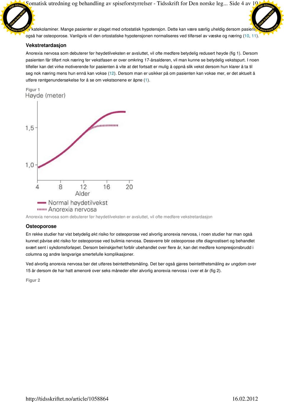 Vekstretardasjon Anorexia nervosa som debuterer før høydetilveksten er avsluttet, vil ofte medføre betydelig redusert høyde (fig 1).