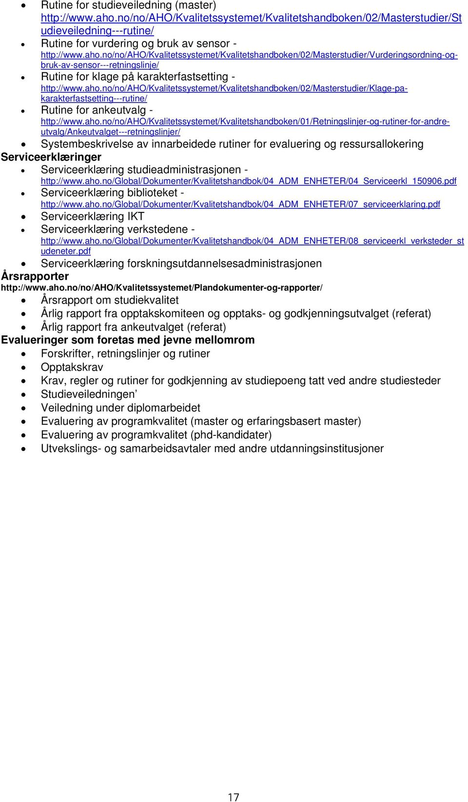 no/no/ah/kvalitetssystemet/kvalitetshandboken/02/masterstudier/vurderingsordning-ogbruk-av-sensor---retningslinje/ Rutine for klage på karakterfastsetting - http://www.aho.