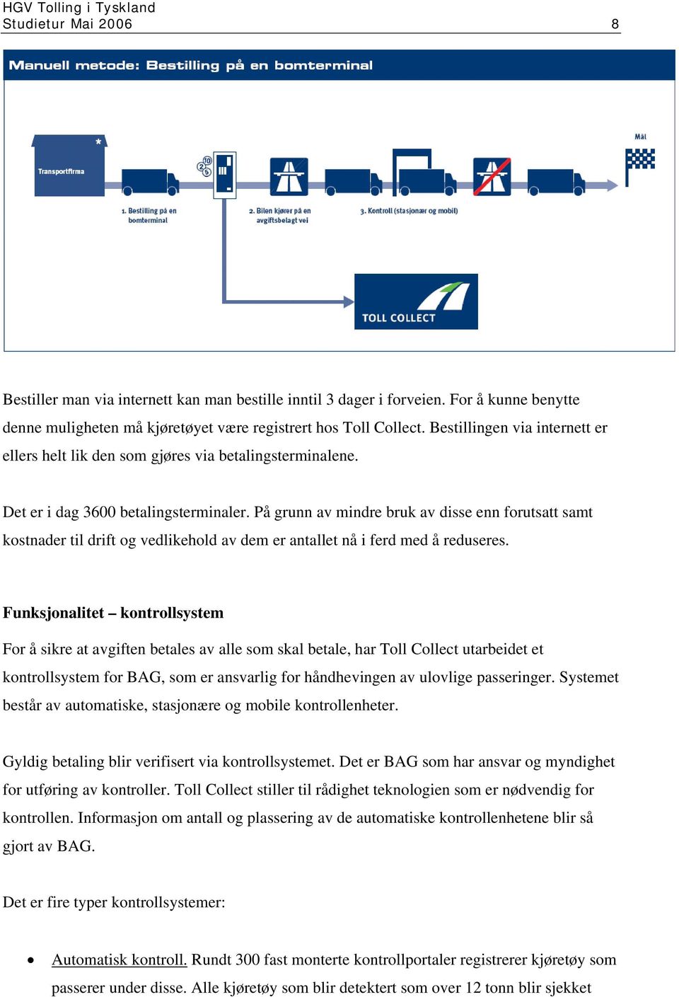 På grunn av mindre bruk av disse enn forutsatt samt kostnader til drift og vedlikehold av dem er antallet nå i ferd med å reduseres.