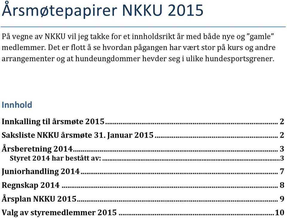 hundesportsgrener. Innhold Innkalling til årsmøte 2015... 2 Saksliste NKKU årsmøte 31. Januar 2015... 2 Årsberetning 2014.