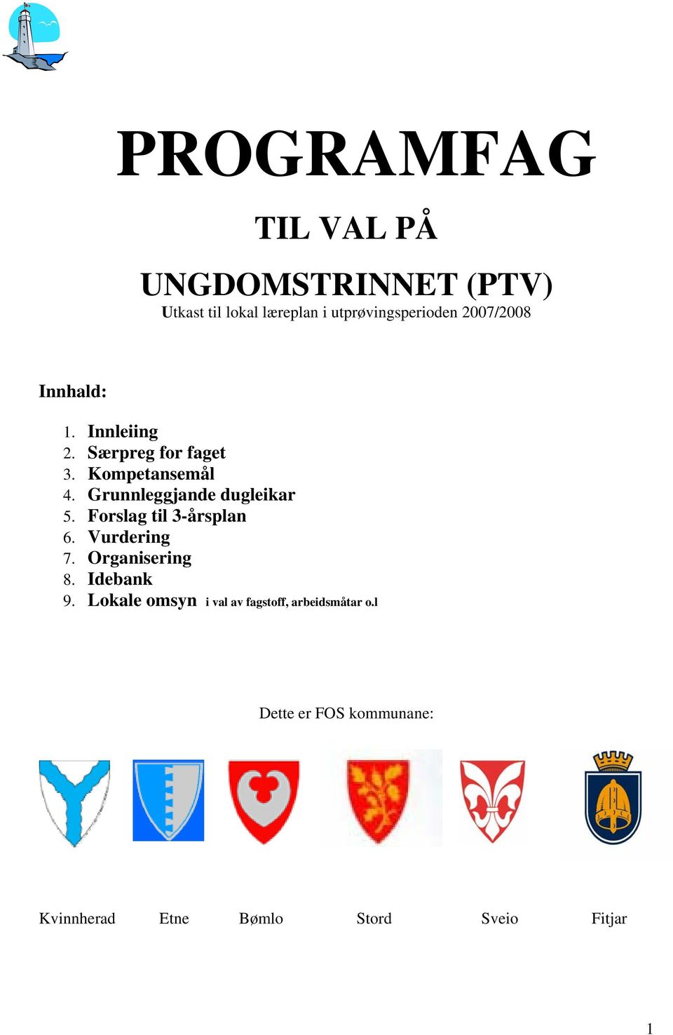 Grunnleggjande dugleikar 5. Forslag til 3-årsplan 6. Vurdering 7. Organisering 8. Idebank 9.