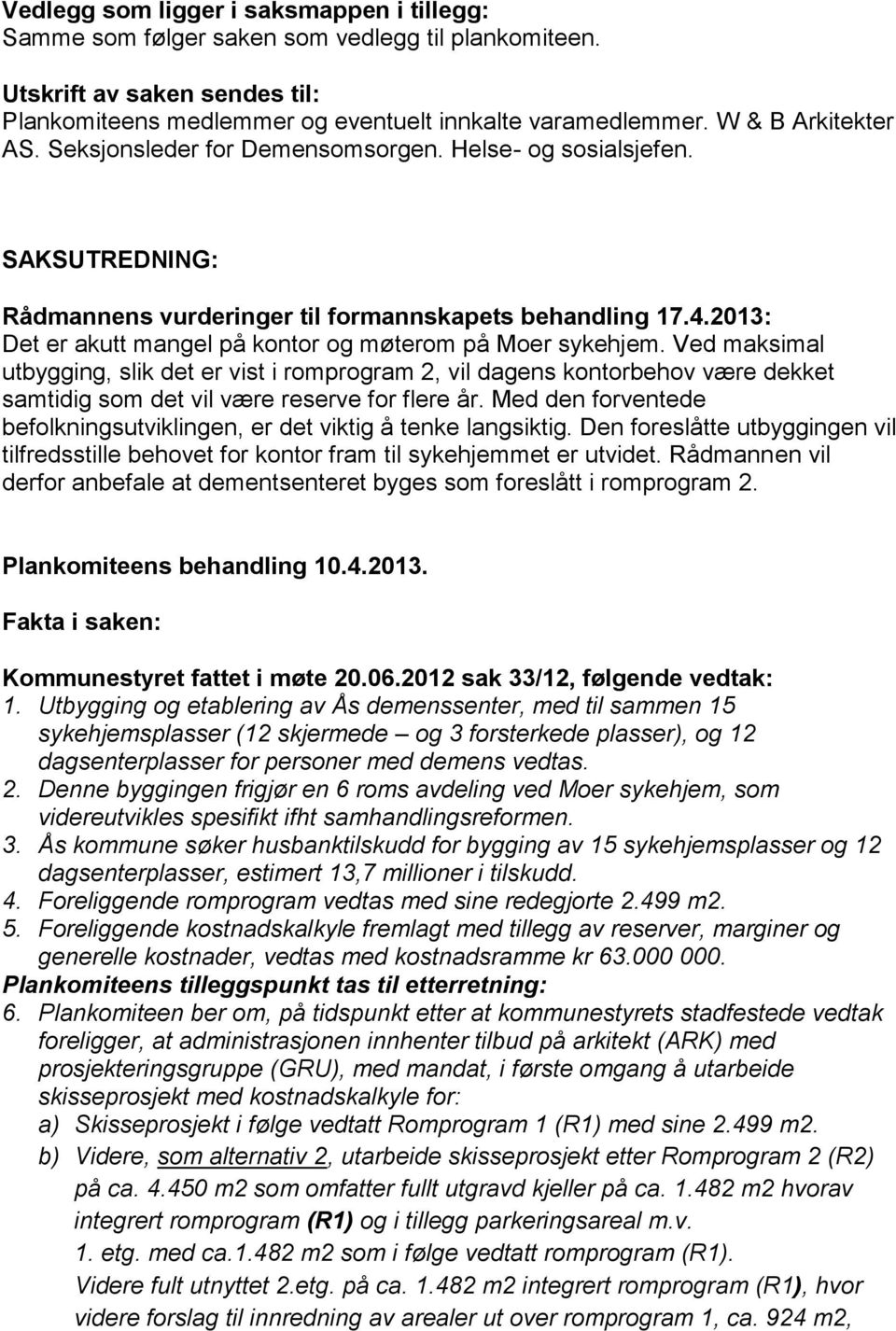 2013: Det er akutt mangel på kontor og møterom på Moer sykehjem.